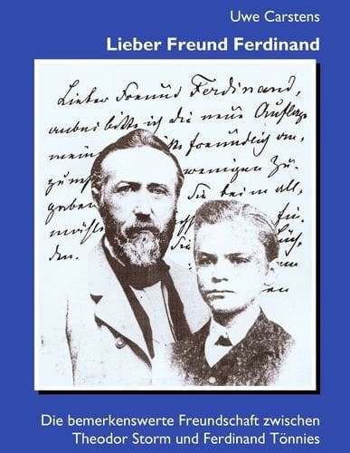 Lieber Freund Ferdinand die bemerkenswerte Freundschaft zwischen Theodor Storm und Ferdinand Tönnies