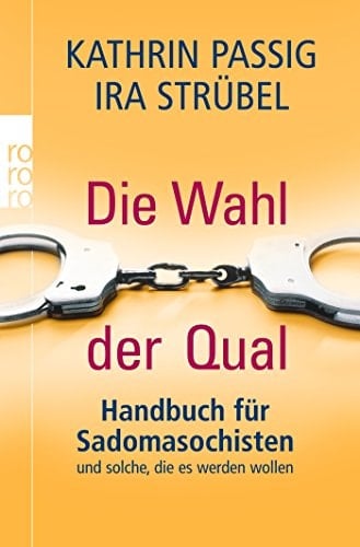 Die Wahl der Qual Handbuch für Sadomasochisten und solche, die es werden wollen