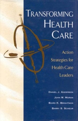 Transforming Health Care Action Strategies for Health Care Leaders