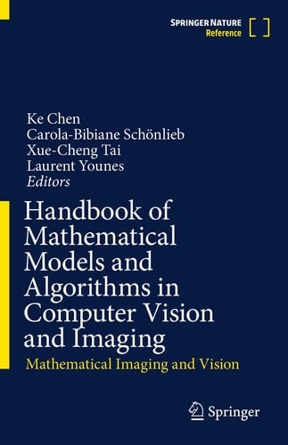 Handbook of Mathematical Models and Algorithms in Computer Vision and Imaging Mathematical Imaging and Vision