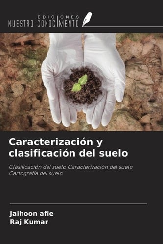 Caracterización y clasificación del suelo: Clasificación del suelo Caracterización del suelo Cartografía del suelo (Spanish Edition)