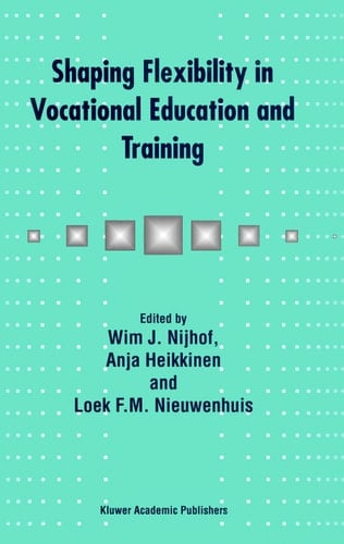 Shaping Flexibility in Vocational Education and Training Institutional, Curricular and Professional Conditions