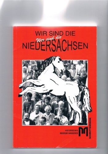 Wir sind die Niedersachsen! Wer sind die Niedersachsen? (Schriften des Historischen Museums Hannover) (German Edition)