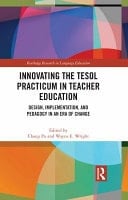Innovating the TESOL Practicum in Teacher Education Design, Implementation, and Pedagogy in an Era of Change