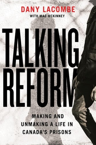 Talking Reform Making and Unmaking a Life in Canada's Prisons