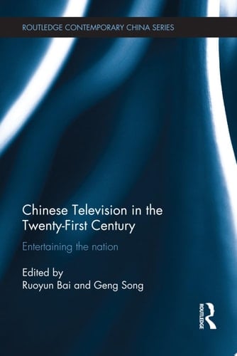 Chinese Television in the Twenty-First Century Entertaining the Nation