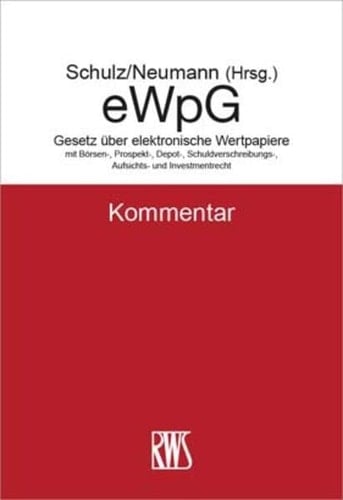 eWpG Kommentar zum Gesetz über elektronische Wertpapiere : mit Börsen-, Prospekt-, Depot-, Schuldverschreibungs-, Aufsichts- und Investmentrecht
