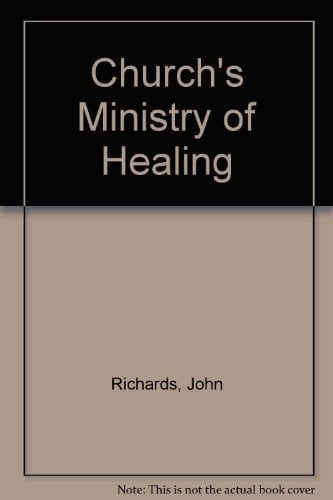 The Church's Healing Ministry The Report of the 1958 Archbishops' Commission