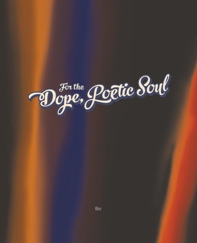 For the Dope, Poetic Soul