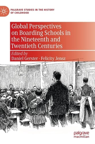 Global Perspectives on Boarding Schools in the Nineteenth and Twentieth Centuries