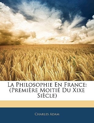 La Philosophie En France: (Première Moitié Du Xixe Siècle) (French Edition)