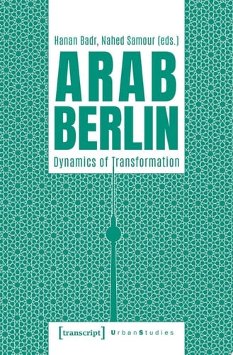 Arab Berlin Dynamics of Transformation