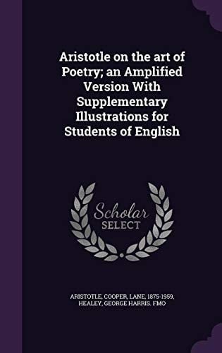 Aristotle on the Art of Poetry; An Amplified Version with Supplementary Illustrations for Students of English