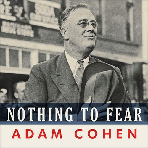 Nothing to Fear: FDR's Inner Circle and the Hundred Days That Created Modern America