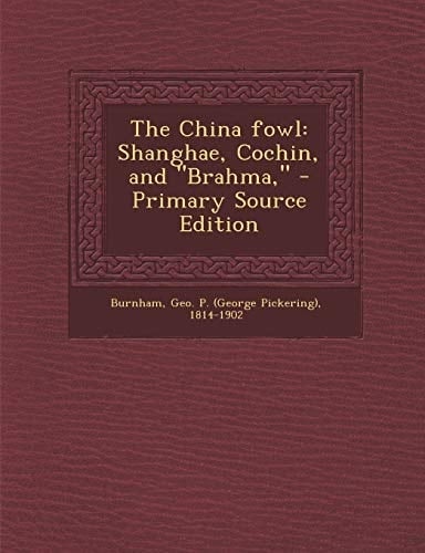 The China Fowl Shanghae, Cochin, and Brahma, - Primary Source Edition