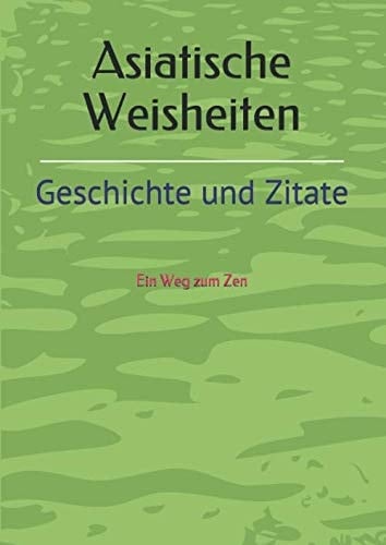 Asiatische Weisheiten: Kurzgeschichte & Zitate (German Edition)