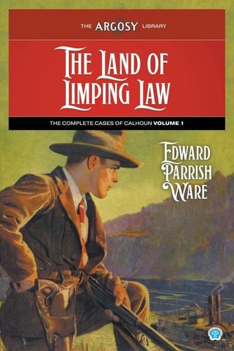 The Land of Limping Law The Complete Cases of Calhoun, Volume 1