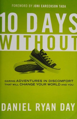 Ten Days Without Daring Adventures in Discomfort That Will Change Your World and You