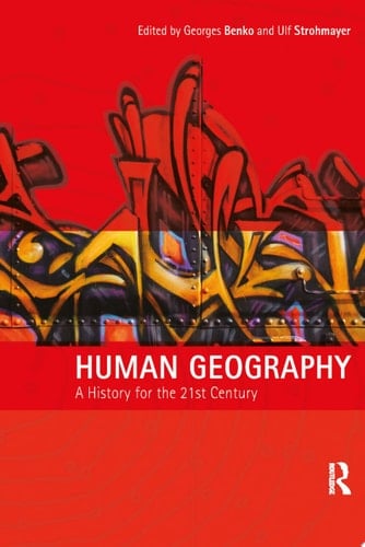 Human Geography A History for the Twenty-First Century
