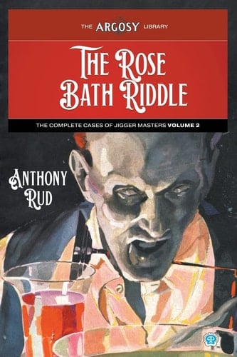 The Rose Bath Riddle The Complete Cases of Jigger Masters, Volume 2