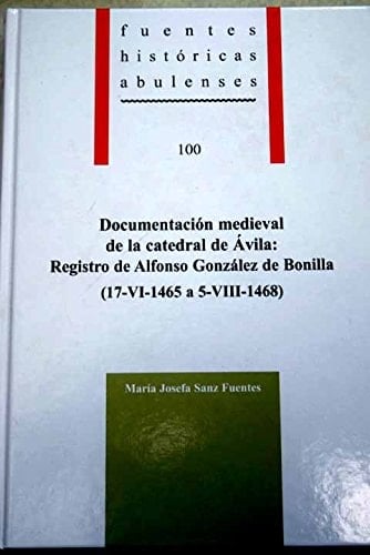 Documentación medieval de la catedral de Ávila registro de Alfonso González de Bonilla, 17-VI-1465 a 5-VIII-1468