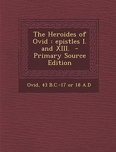 The Heroides of Ovid Epistles I. and Xiii. - Primary Source Edition