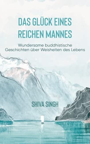 Das Glück eines reichen Mannes wundersame buddhistische Geschichten über Weisheiten des Lebens