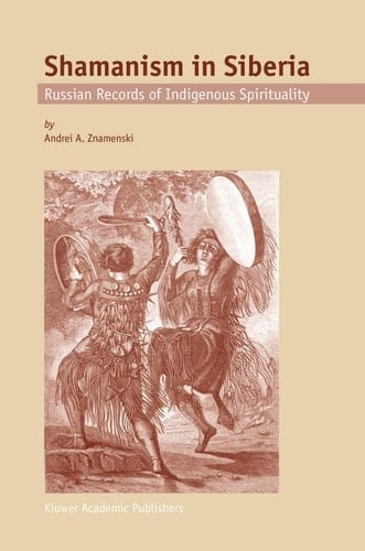 Shamanism in Siberia Russian Records of Indigenous Spirituality