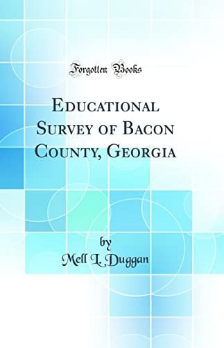 Educational Survey of Bacon County, Georgia (Classic Reprint)