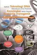 Buku ajar aplikasi teknologi DNA rekombinan untuk perakitan konstruksi vektor ekspresi ikan lele transgenik