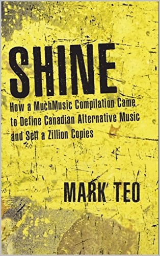 Shine How a MuchMusic Compilation Came to Define Canadian Alternative Music, and Sell a Zillion Copies