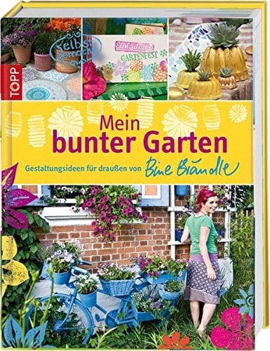 Mein bunter Garten Gestaltungsideen für draußen