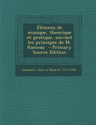 Elemens de Musique, Theorique Et Pratique, Suivant Les Principes de M. Rameau - Primary Source Edition