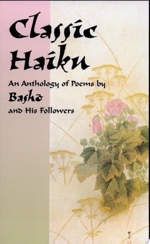 Classic Haiku An Anthology of Poems by Basho and His Followers