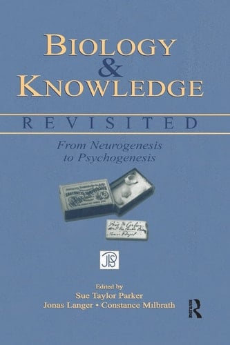 Biology and Knowledge Revisited From Neurogenesis to Psychogenesis