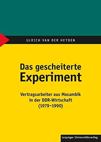 Das gescheiterte Experiment Vertragsarbeiter aus Mosambik in der DDR-Wirtschaft (1979-1990)