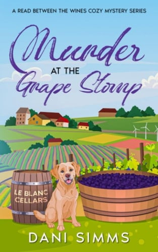 Murder at the Grape Stomp A Small Town Friends Amateur Detective Cozy Mystery Series with Recipes