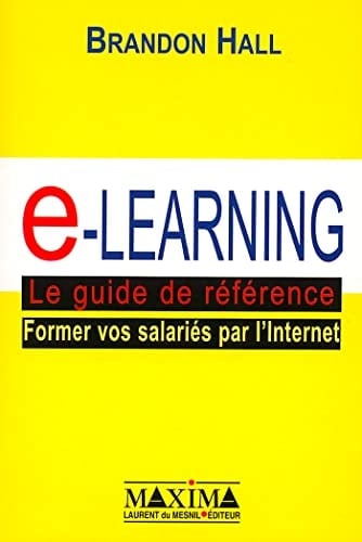 E-learning : le guide de référence : former vos salariés par l'Internet