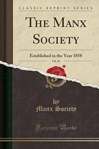 The Manx Society, Vol. 26 Established in the Year 1858 (Classic Reprint)