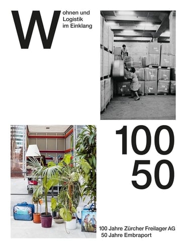 Wohnen und Logistik im Einklang 100 Jahre Zürcher Freilager AG, 50 Jahre Embraport