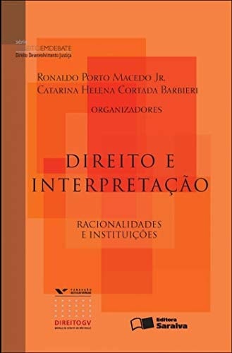 Direito e interpretação - 1a edição de 2012 Racionalidades e interpretação