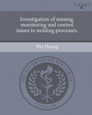 Investigation of Sensing, Monitoring and Control Issues in Welding Processes