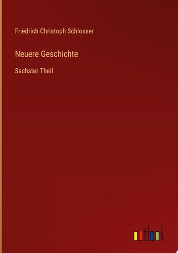 Neuere Geschichte Sechster Theil