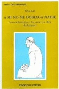 A mi no me doblega nadie Aurora Rodríguez, su vida y su obra (Hildegart)