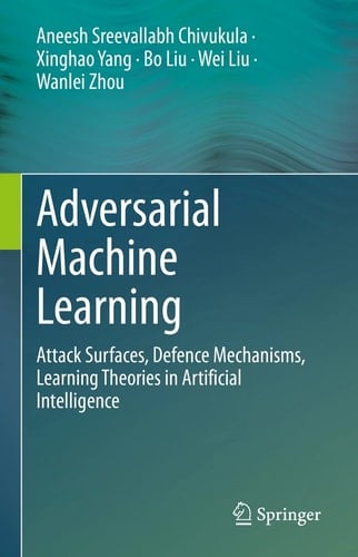 Adversarial Machine Learning Attack Surfaces, Defence Mechanisms, Learning Theories in Artificial Intelligence