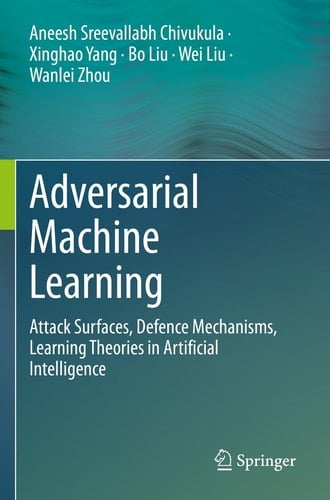 Adversarial Machine Learning Attack Surfaces, Defence Mechanisms, Learning Theories in Artificial Intelligence