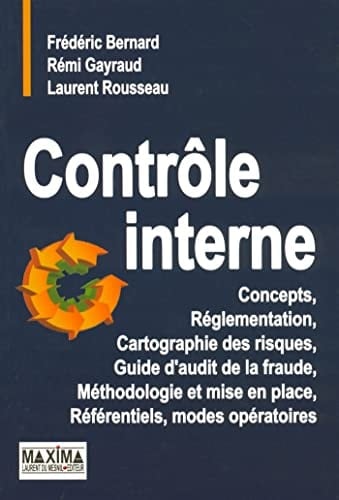 Contrôle interne concepts, réglementation, cartographie des risques, guide d'audit de la fraude, méthodologie et mise en place, référentiels, modes opératoires