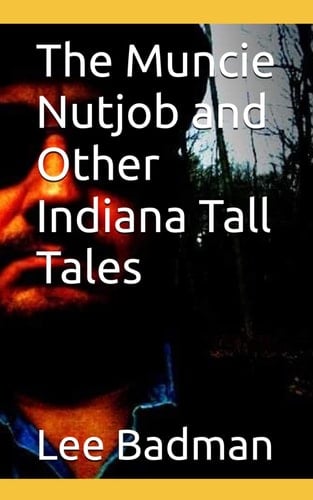The Muncie Nutjob and Other Indiana Tall Tales