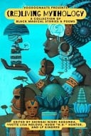 Voodoonauts Presents: (Re)Living Mythology A Collection of Black Magical Stories & Poems