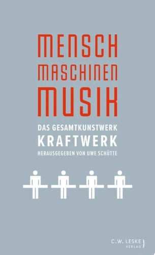 Mensch – Maschinen – Musik Das Gesamtkunstwerk Kraftwerk